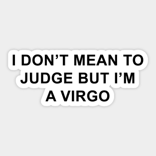 I Don't Mean to Judge But I'm a Virgo Sticker